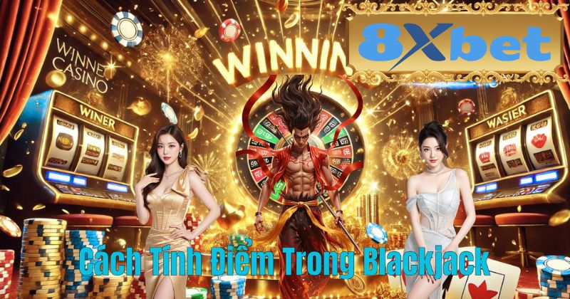 Cách Tính Điểm Trong Blackjack