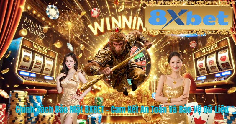 Chính Sách Bảo Mật 8XBET – Cam Kết An Toàn Và Bảo Vệ Dữ Liệu