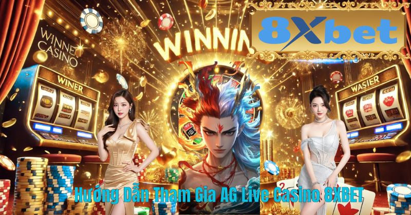 Hướng Dẫn Tham Gia AG Live Casino 8XBET