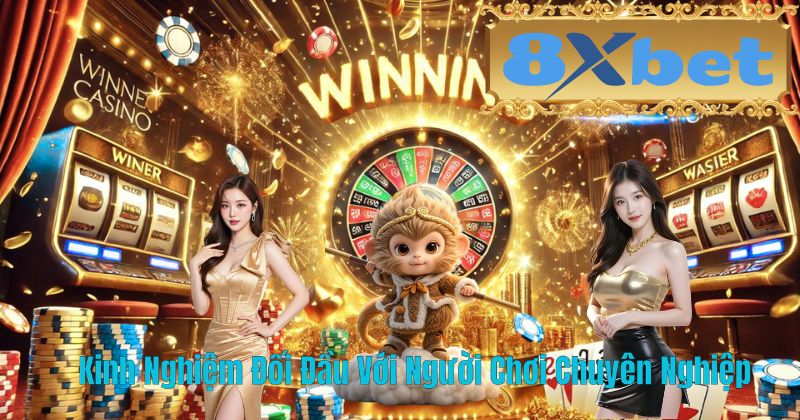 Kinh Nghiệm Đối Đầu Với Người Chơi Chuyên Nghiệp