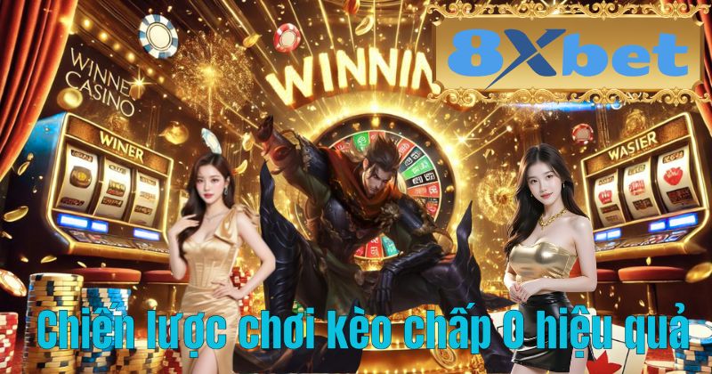 Chiến lược chơi kèo chấp 0 hiệu quả
