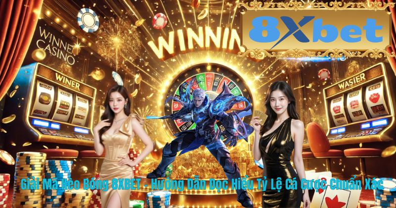 Giải Mã Kèo Bóng 8XBET – Hướng Dẫn Đọc Hiểu Tỷ Lệ Cá Cược Chuẩn Xác