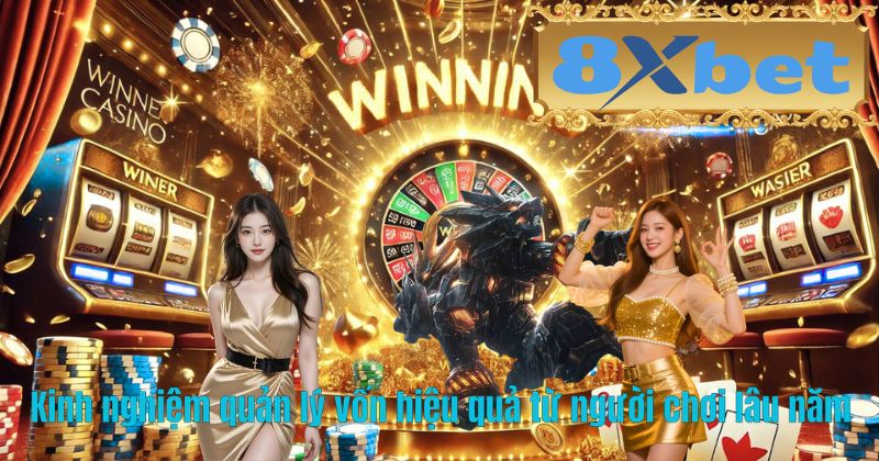Kinh nghiệm quản lý vốn hiệu quả từ người chơi lâu năm