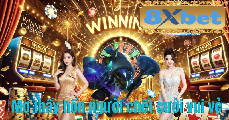 Mơ thấy hồn người chết cười vui vẻ