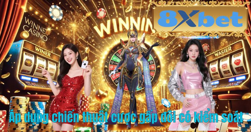 Áp dụng chiến thuật cược gấp đôi có kiểm soát